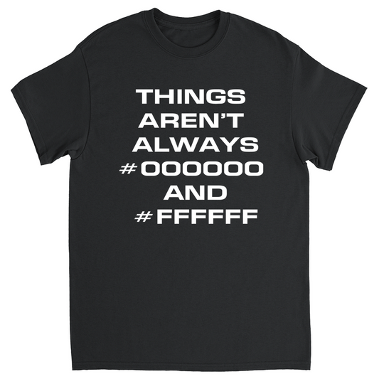 Things Aren't Always Black & White T-shirt