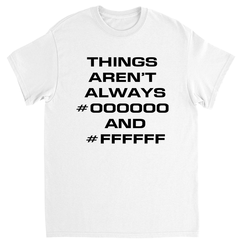 Things Aren't Always Black & White T-shirt